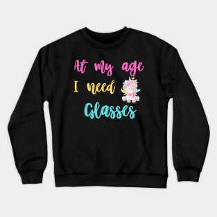 At my age i need glasses, funny unicorn Crewneck Sweatshirt